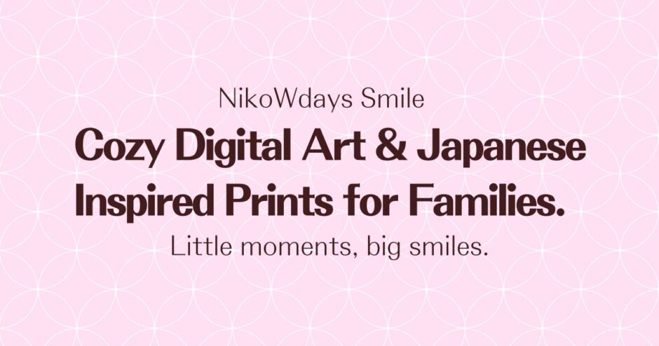 NikoWdays Smile – Cozy Digital Art & Japanese-Inspired Prints for Families | Little moments, big smiles.